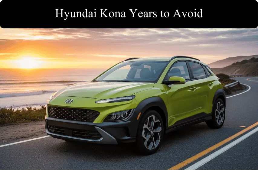 Hyundai Kona Years to Avoid